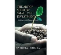 The Art of Micro amp Small Cap Investment Building a multibagger portfolio - CA Bhaskar Abhishek - Notion Press Media Pvt. Ltd - Livre en Anglais CA Bhaskar AbhishekCA Bhaskar Abhishek (Auteur)