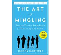 The Art of Mingling: Fun and Proven Techniques for Mastering Any Room