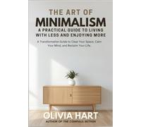 The Art of Minimalism: A Practical Guide to Living with Less and Enjoying More