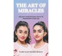 The Art Of Miracles: Unlock Your Psychic Gifts To Transform Your Life