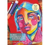 The Art of Mixed Media Acrylic Paint Portraits: A How-To Guide