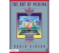 The Art of Mixing: A Visual Guide to Recording, Engineering, and Production