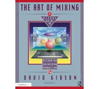 The Art of Mixing: A Visual Guide to Recording, Engineering, and Production