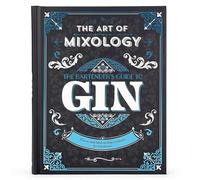 The Art of Mixology: The Bartender's Guide to Gin: Classic and Modern-day Cocktails for Gin Lovers