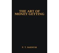 The Art of Money Getting (Annotated): Then vs. Now: Modern Insights