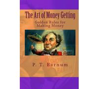 The Art of Money Getting: Golden Rules for Making Money