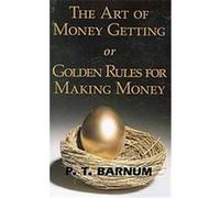 The Art of Money Getting or Golden Rules for Making Money P. T. Barnum (Auteur)