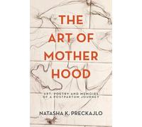 The Art of Motherhood: Art, Poetry and Memoirs of a Postpartum Journey