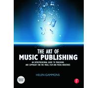 The Art of Music Publishing: An Entrepreneurial Guide to Publishing and Copyright for the Music, Film, and Media Industries