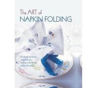 The Art of Napkin Folding: Includes 20 step-by-step napkin folds plus finishing touches for the perfect table setting - [Version Originale] Ryland Peters & Small (Auteur)