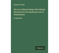 The Art of Natural Sleep; With definite directions for the wholesome cure of sleeplessness: in large print