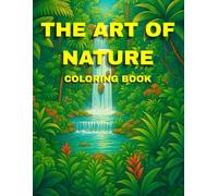 THE ART OF NATURE COLORING BOOK: A Journey Through Calming Nature Scenes to Color | 50 Scenic Views to Soothe the Mind and Inspire Art | Relaxing Nature Landscapes for Calm, Creativity, and Joy