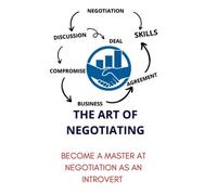 The Art Of Negotiating: Become A Master At Negotiation As An Introvert