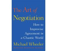 The Art of Negotiation: How to Improvise Agreement in a Chaotic World