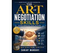 The Art of Negotiation Skills: Mastering Communication, Strategy and Influence