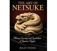 THE ART OF NETSUKE: History Carving and Symbolism of Japanese Toggles