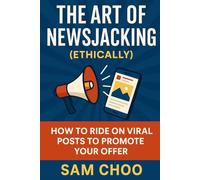 The Art of Newsjacking (Ethically): How to Ride on Viral Posts to Promote Your Offer