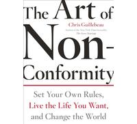 The Art of Non-Conformity: Set Your Own Rules, Live the Life You Want, and Change the World
