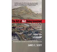 The Art of Not Being Governed: An Anarchist History of Upland Southeast Asia