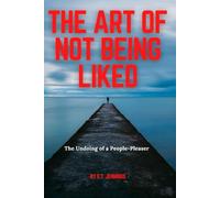 The Art of Not Being Liked: The Undoing of a People-Pleaser