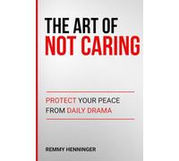 The Art of Not Caring: Protect Your Peace from Daily Drama