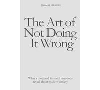 The Art of Not Doing It Wrong: What a thousand financial questions reveal about modern anxiety