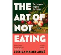 The Art of Not Eating: The Secret History of Diet Culture