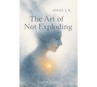 The Art of Not Exploding: To remind us that living is more than just surviving.
