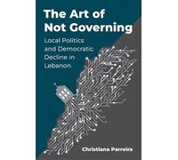 The Art of Not Governing: Local Politics and Democratic Decline in Lebanon