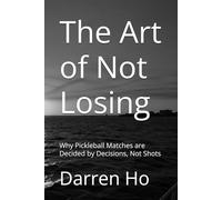 The Art of Not Losing: Why Pickleball Matches are Decided by Decisions, Not Shots