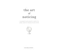 The Art Of Noticing: A Prompted Travel Journal to Capture the People, Places & Moments of Your Adventures
