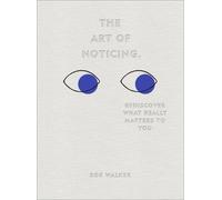 The Art of Noticing: Rediscover What Really Matters to You by Rob Walker NEUF