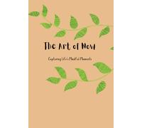 The Art of Now: Capturing Life's Mindful Moments: Your Companion for Mindful Living and Daily Awareness
