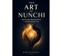 The Art of Nunchi: How Koreans Read the Room - and How You Can Too
