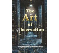 The Art of Observation: Seeing Clearly in a Distracted World