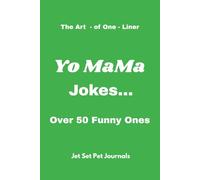 The Art-of-One-Liners: Yo MaMa Jokes...: Over 50 Funny Ones