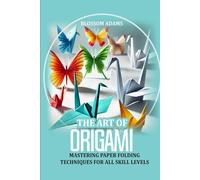 The Art of Origami: Mastering paper folding techniques for all skill levels