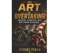 The Art of Overtaking: Bravery, Geometry, Grip, and Timing in Racing