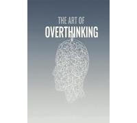 The Art Of Overthinking: A Guided Tour of Every Thought You Never Needed to Think