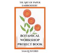The Art of Paper Embroidery - Botanical: Workshop Project Book
