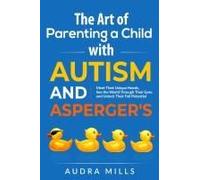 The Art Of Parenting A Child With Autism And Asperger's