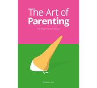 The Art Of Parenting: The Things They Don't Tell You