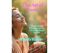 The Art of Pause: Reclaiming Presence in an Overwhelmed World
