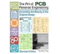 The Art Of Pcb Reverse Engineering (Standard Edition): Unravelling The Beauty Of The Original Design