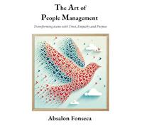 The Art of People Management: Transforming Teams with Trust, Empathy, and Purpose