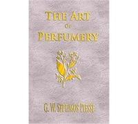 The Art of Perfumery G. W. Septimus Piesse (Auteur)