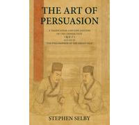 The Art of Persuasion: A Translation and Explanation of the Chinese Text 《鬼谷子》GUI GU ZI ‘THE PHILOSOPHER OF THE GHOST VALE'