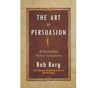 The Art of Persuasion: Winning Without Intimidation