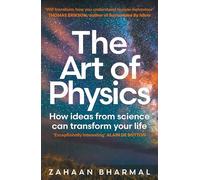 The Art of Physics: How ideas from science can transform your life