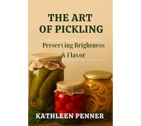 The Art of Pickling: Preserving Brightness, Crunch, and Flavor